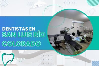 Dentistas en San Luis Río Colorado